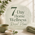 7-Day Home Wellness Reset Plan